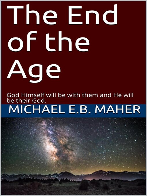 Title details for The End of the Age by Michael E.B. Maher - Available